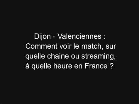 Dijon Valenciennes Comment Voir Le Match Sur Quelle Chaine Ou