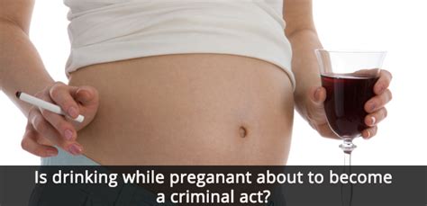 Could Drinking While Pregnant Become A Criminal Act