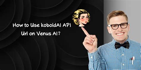 How To Use Koboldai Api On Venus AI AIToolMall