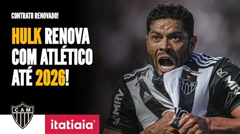 HULK RENOVA CONTRATO O ATLÉTICO ATÉ 2026 YouTube