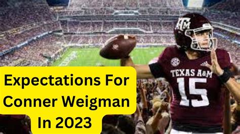 Texas A M Football Expectations For Conner Weigman In 2023 YouTube