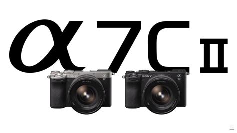 Sony A7c Ii And A7c R Compact Full Frame All Round Cameras