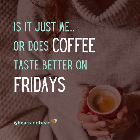 Coffee Fridays Coffee Tastes Better Coffee Lover Coffee Time