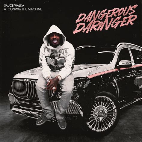 Dangerous Daringer Single By Sauce Walka Conway The Machine On