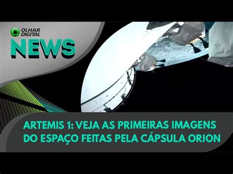 Ao Vivo Artemis 1 Veja As Primeiras Imagens Do Espaço Feitas Pela