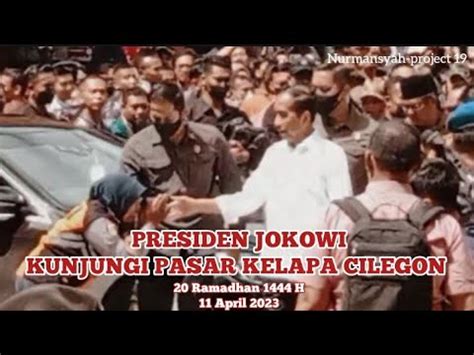 KUNJUNGAN BAPAK PRESIDEN JOKOWI PASAR KELAPA CILEGON 11 April 2023