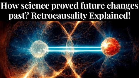 Can the Future Influence the Past? Exploring Retrocausality! - YouTube