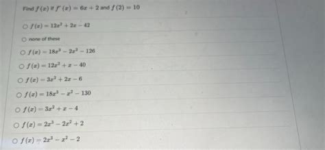 Solved Find F X If F′ X 6x 2 And F 2 10 F X 12x2 2x−42