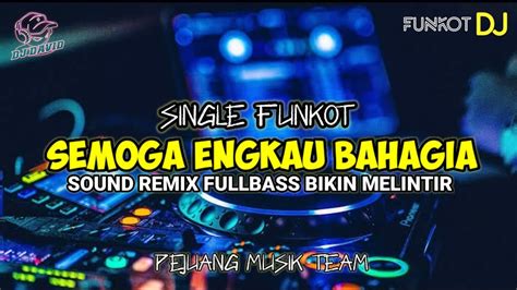 Dj Semoga Engkau Bahagia Remix Funkot Indo Sad Youtube