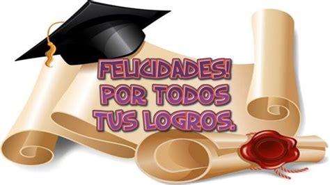 Inspiradoras Felicitaciones Para Alguien Que Se Grad A Y Busca