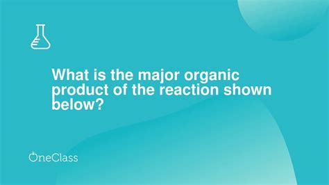 How To Identify The Major Organic Product Of Chemical Reactions A Step