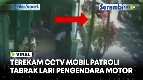 Viral Video Rekaman Cctv Mobil Patroli Polisi Tabrak Lari Pengendara