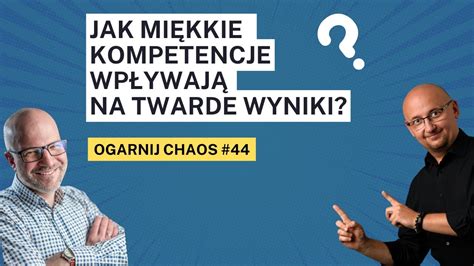 Podcast Ogarnij Chaos Jak Mi Kkie Kompetencje Wp Ywaj Na