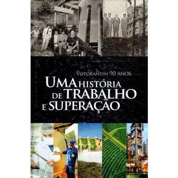 Votorantim Anos Uma Hist Ria De Trabalho E Supera O Em Promo O