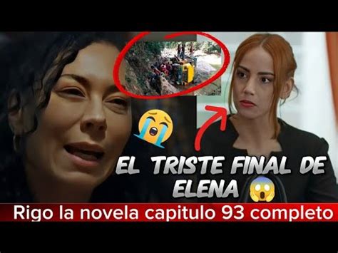 RIGO NUEVO CAPITULO 93 AL 97 COMPLETO El Triste Final De Elena