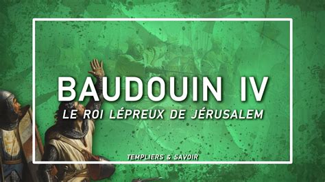 Baudouin Iv Le Roi L Preux Templiers Savoir Youtube