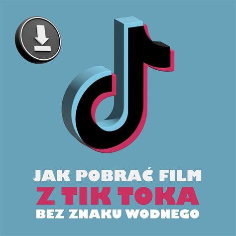 Jak Pobra Film Z Tiktoka Bez Znaku Wodnego