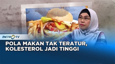 Go Healthy Pola Makan Tak Teratur Kolesterol Jadi Tinggi Youtube