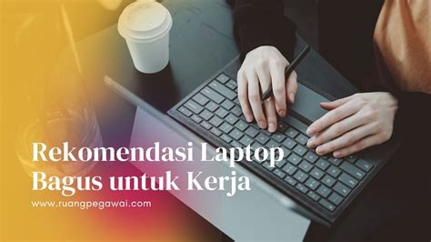 Rekomendasi Laptop Bagus Untuk Kerja