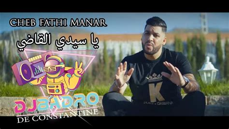 Cheb Fathi Manar Ya Sid Lkadi Remix Dj Badro De Constantine Youtube