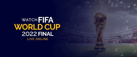 Watch the FIFA 2022 Argentina vs France Final Live Online