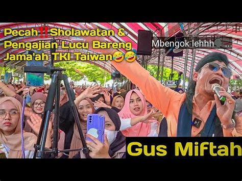 Terbarufull Pengajian GUS MIFTAH 2023 Bikin Ngakak Jama Ah BMI Taiwan