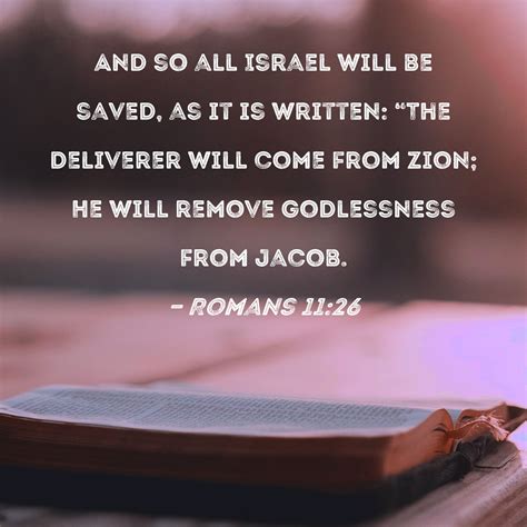 Romans 11:26 And so all Israel will be saved, as it is written: "The