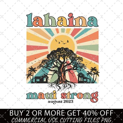 Lahaina Maui Strong Png Fundraiser Maui Fire Png Lahaina Banyan Png