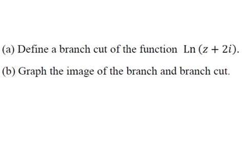 Solved (a) Define a branch cut of the function Ln (2 + 2i). | Chegg.com