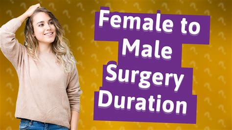 How Long Does Female To Male Surgery Take Youtube