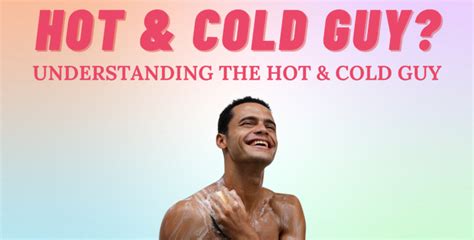 Decoding The Mystery Understanding The Hot And Cold Guy I So Syncd