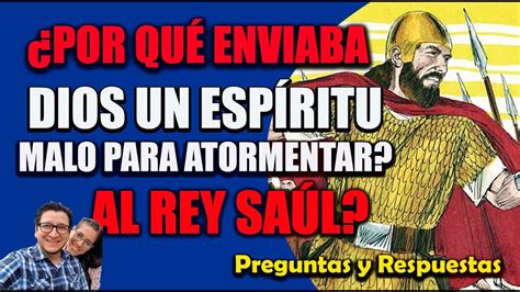 ENVIABA DIOS UN ESPÍRITU MALO PARA ATORMENTAR AL REY SAÚL PREGUNTAS Y