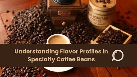 What Defines Flavor Profiles In Specialty Coffee Beans Everything