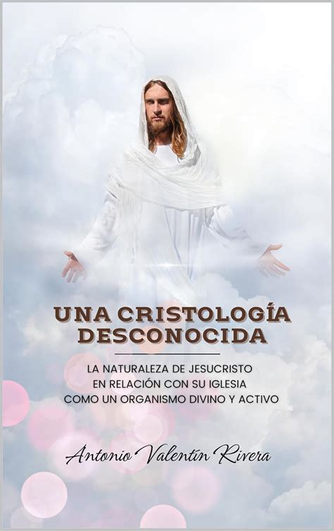 Una Cristología Desconocida La Naturaleza de Jesucristo en Relación