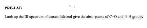 Solved PRE-LAB Look up the IR spectrum of acetanilide and | Chegg.com