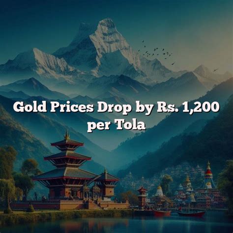 Gold Prices Drop By Rs 1 200 Per Tola Meroshare Net