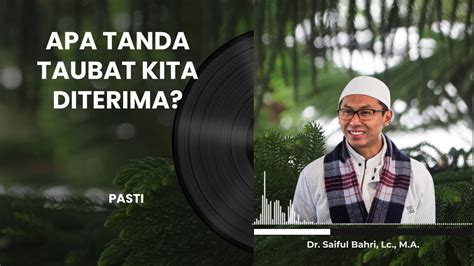 Dr Saiful Bahri Lc M A Tanda Taubat Kita Diterima Allah Youtube