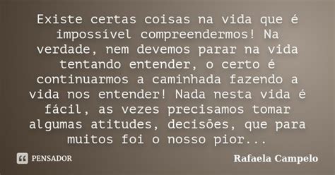 Existe Certas Coisas Na Vida Que é Rafaela Campelo Pensador