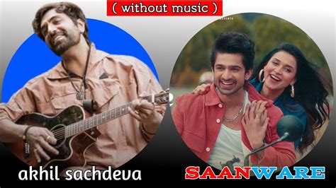 Saanware Akhil Sachdeva Abhishek Kumar Saanware Song Only Vocal