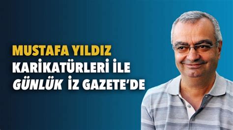 Mustafa Yıldız karikatürleri ile her gün İz Gazetede İz Gazete