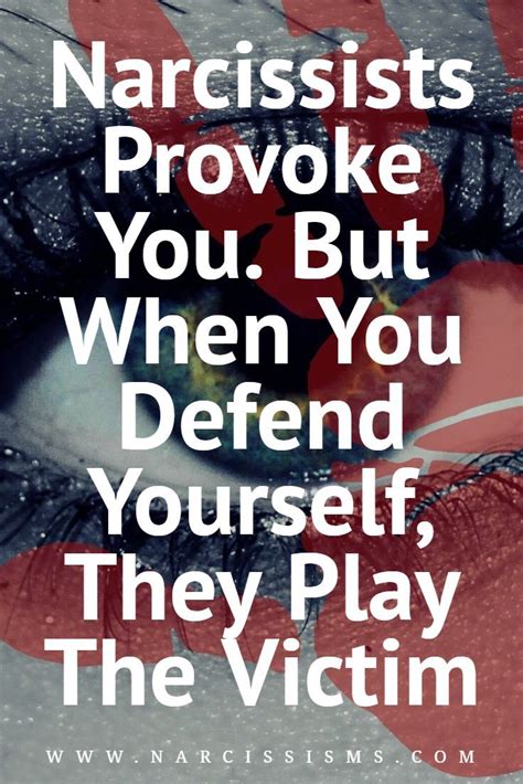 Narcissists Provoke You But When You Defend Yourself They Play The Victim Victim Quotes