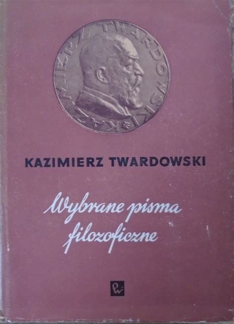 Kazimierz Twardowski Wybrane Pisma Filozoficzne Nowo Ytna I