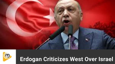 Erdogan Slams The West For Israel Support Israel Erdoğan Youtube