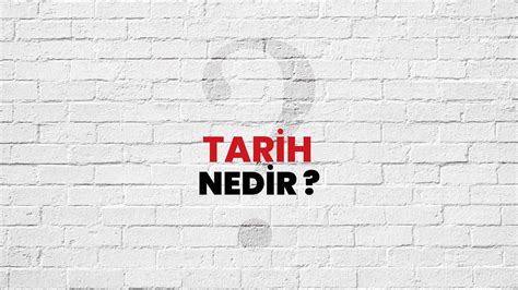 Tarih Nedir Ne Demek TÜBİTAK Ansiklopedi ile Tarih Ne Anlama Gelir ve