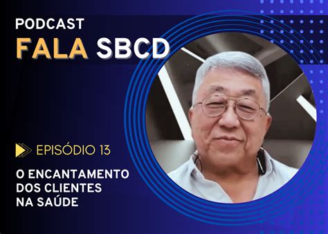 Novo episódio do podcast Fala SBCD sobre o encantamento dos clientes na