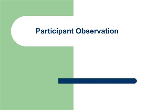 Participant Observation What Is Participant Observation Involves The