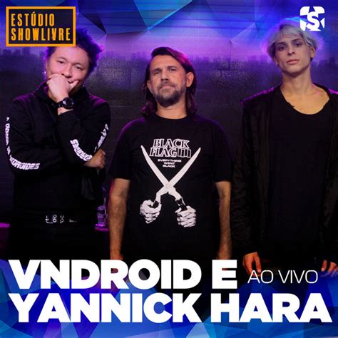 Vndroid E Yannick Hara No Est Dio Showlivre Ao Vivo Album By