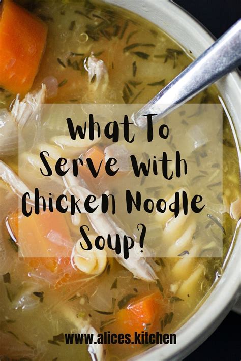 What To Serve With Chicken Noodle Soup Alices Kitchen