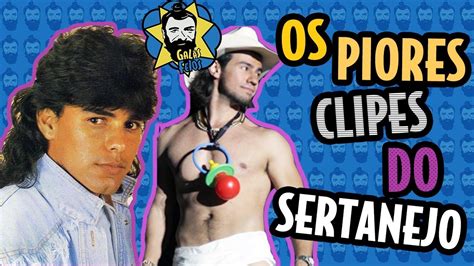 Os Piores Clipes Do Sertanejo Galãs Feios Youtube