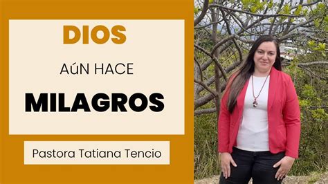 Dios aún hace milagros Pastora Tatiana Tencio YouTube